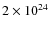 $2\times
10^{24}$