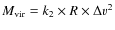 $M_{\rm {vir}}=k_2\times R \times \Delta v^2$