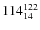 $ 114_{\rm 14}^{ 122}$