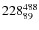 $ 228_{\rm 89}^{ 488}$