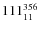 $ 111_{\rm 11}^{ 356}$