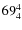 $\rm 69_{4}^{4}$