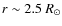 $r \sim 2.5~R_{\odot}$