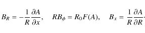 \begin{displaymath}B_R = -\frac{1}{R}\frac{\partial A}{\partial x},\quad R B_\ph...
...(A), \quad B_x = \frac{1}{R}\frac{\partial A}{\partial R}\cdot
\end{displaymath}