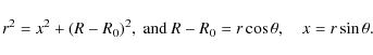 \begin{displaymath}r^2 = x^2 +(R-R_0)^2, \hbox{ and }R-R_0 = r \cos \theta, \quad x=r\sin \theta.
\end{displaymath}