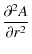$\displaystyle \frac{\partial^2 A}{\partial r^2}$