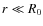 $r \ll R_0$