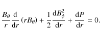 \begin{displaymath}\frac{B_\theta}{r}\frac{\rm d}{{\rm d} r}\left (r B_\theta \r...
...ac{{\rm d}B_\phi^2}{{\rm d} r}+ \frac{{\rm d}P}{{\rm d}r} = 0.
\end{displaymath}