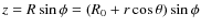$z = R\sin \phi = (R_0 + r \cos \theta)\sin \phi$