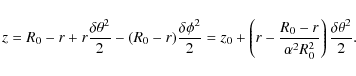 \begin{displaymath}z = R_0 - r + r\frac{\delta \theta^2}{2} - (R_0 - r)\frac{\de...
...ac{R_0 - r}{\alpha^2 R_0^2} \right) \frac{\delta \theta^2}{2}.
\end{displaymath}