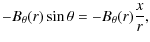 $\displaystyle - B_\theta(r)\sin \theta = -B_\theta(r)\frac{x}{r},$