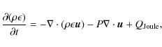 \begin{displaymath}
\frac{\partial (\rho \epsilon)}{\partial t} = -\nabla
\cdot(\rho\epsilon{\vec u}) -P\nabla\cdot{\vec u} + Q_{{\rm Joule}},
\end{displaymath}