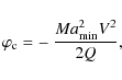 \begin{displaymath}%
\varphi_{\rm c} = -~ \frac{M a_{\rm min}^2 V^2}{2 Q},
\end{displaymath}