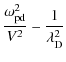 $\displaystyle \frac{\omega_{\rm pd}^2}{V^2} - \frac{1}{\lambda_{\rm D}^2}$
