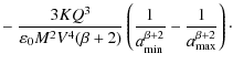 $\displaystyle -~ \frac{3 K Q^3}{\varepsilon_0 M^2 V^4 (\beta+2)} \left(
\frac{1}{a_{\rm min}^{\beta+2}} - \frac{1}{a_{\rm max}^{\beta+2}}
\right)\cdot$