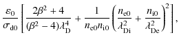 $\displaystyle \frac{\varepsilon_0}{\sigma_{\rm d0}} \left[
\frac{2\beta^2+4}{(\...
...{\lambda_{\rm Di}^2}
+ \frac{n_{\rm i0}}{\lambda_{\rm De}^2} \right)^2 \right],$