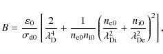 \begin{displaymath}%
B = \frac{\varepsilon_0}{\sigma_{\rm d0}} \left[ \frac{2}{\...
...2}
+ \frac{n_{\rm i0}}{\lambda_{\rm De}^2} \right)^2 \right],
\end{displaymath}