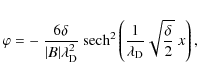 \begin{displaymath}%
\varphi = -~ \frac{6 \delta}{\vert B\vert \lambda_{\rm D}^2...
... \frac{1}{\lambda_{\rm D}} \sqrt{\frac{\delta}{2}}~ x \right),
\end{displaymath}