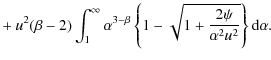 $\displaystyle +~ u^2 (\beta-2) \int_1^\infty \alpha^{3-\beta}
\left\{ 1 - \sqrt{1 + \frac{2 \psi}{\alpha^2 u^2}} \right\} {\rm d}\alpha.$