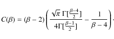 \begin{displaymath}%
C(\beta) = (\beta-2) \left( \frac{\sqrt{\pi}~ \Gamma[\frac{...
...%
4 \Gamma[\frac{\beta-1}{2}]} - \frac{1}{\beta-4}\right)\cdot
\end{displaymath}