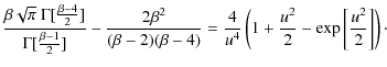 $\displaystyle %
\frac{\beta \sqrt{\pi}~ \Gamma[\frac{\beta-4}{2}]}{%
\Gamma[\fr...
...{u^4} \left( 1 + \frac{u^2}{2}
- \exp \left[ \frac{u^2}{2} \right] \right)\cdot$