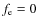 $f_{\rm e}=0$