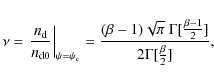 \begin{displaymath}%
\nu = \left. \frac{n_{\rm d}}{n_{\rm d0}} \right\vert _{\ps...
...\pi}~ \Gamma[\frac{\beta-1}{2}]}{%
2 \Gamma[\frac{\beta}{2}]},
\end{displaymath}