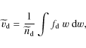 \begin{displaymath}%
\widetilde{v}_{\rm d} = \frac{1}{\widetilde{n}_{\rm d}} \int f_{\rm d}~ w~ {\rm d}w,
\end{displaymath}