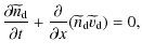 $\displaystyle \frac{\partial{\widetilde{n}_{\rm d}}}{\partial{t}}
+ \frac{\partial{}}{\partial{x}}(\widetilde{n}_{\rm d} \widetilde{v}_{\rm d})
= 0,$