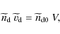 \begin{displaymath}%
\widetilde{n}_{\rm d}~ \widetilde{v}_{\rm d} = \widetilde{n}_{\rm d0}~ V,
\end{displaymath}