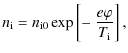 $\displaystyle n_{\rm i} = n_{\rm i0} \exp\left[-~\frac{e\varphi}{T_{\rm i}}\right],$