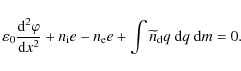 \begin{displaymath}%
\varepsilon_0 \frac{{\rm d}^2 \varphi}{{\rm d}x^2} + n_{\rm...
... e} e
+ \int \widetilde{n}_{\rm d} q~ {\rm d}q~ {\rm d}m = 0.
\end{displaymath}