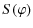$\displaystyle %
S(\varphi)$
