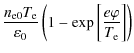 $\displaystyle \frac{n_{\rm e0} T_{\rm e}}{\varepsilon_0} \left(
1 - \exp\left[\frac{e\varphi}{T_{\rm e}} \right] \right)$