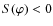 $S(\varphi)<0$
