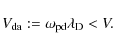 \begin{displaymath}%
V_{\rm da} := \omega_{\rm pd} \lambda_{\rm D} < V.
\end{displaymath}