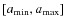 $[a_{\rm min},a_{\rm max}]$