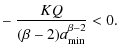 $\displaystyle -~ \frac{K Q}{(\beta-2)a_{\rm min}^{\beta-2}} < 0.$