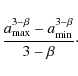\begin{displaymath}%
\frac{a_{\rm max}^{3-\beta} - a_{\rm min}^{3-\beta}}{3-\beta}\cdot
\end{displaymath}