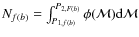$N_{f(b)}=\int_{P_{1,f(b)}}^{P_{2,F(b)}}
\phi(\mathcal{M}){\rm d}\mathcal{M}$