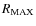 $R_{\rm MAX}$