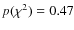 $p(\chi^2)=0.47$