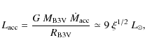\begin{displaymath}L_{\rm acc} = \frac{G~M_{\rm B3V}~\dot{M}_{\rm acc}}{R_{\rm B3V}}
\simeq 9~\xi^{1/2}~L_\odot,
\end{displaymath}