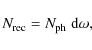 \begin{displaymath}
N_{\rm rec} = N_{\rm ph}~{\rm d}\omega,
\end{displaymath}