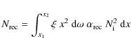 \begin{displaymath}
N_{\rm rec} = \int_{x_1}^{x_2} \xi~x^2~{\rm d}\omega~\alpha_{\rm rec}~
N_{\rm i}^2~{\rm d}x
\end{displaymath}
