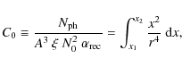 \begin{displaymath}
C_0 \equiv \frac{N_{\rm ph}}{A^3~\xi~N_0^2~\alpha_{\rm rec}} =
\int_{x_1}^{x_2} \frac{x^2}{r^4}~{\rm d}x,
\end{displaymath}