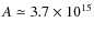 $A \simeq 3.7 \times 10^{15}$