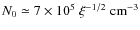 $N_0 \simeq 7 \times
10^5~\xi^{-1/2}~{\rm cm}^{-3}$