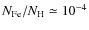 $N_{\rm Fe}/N_{\rm H} \simeq 10^{-4}$