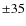 $\pm35$